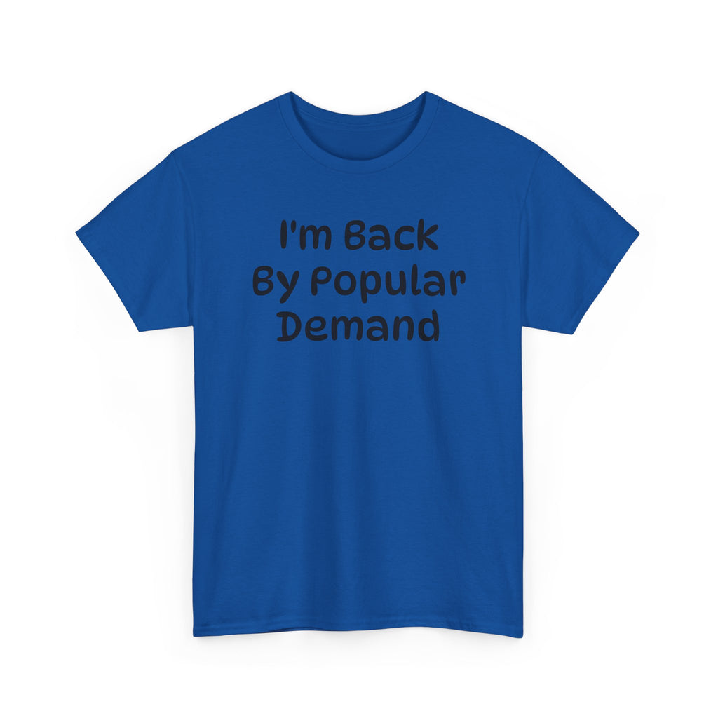 I'm Back By Popular Demand Funny Tee