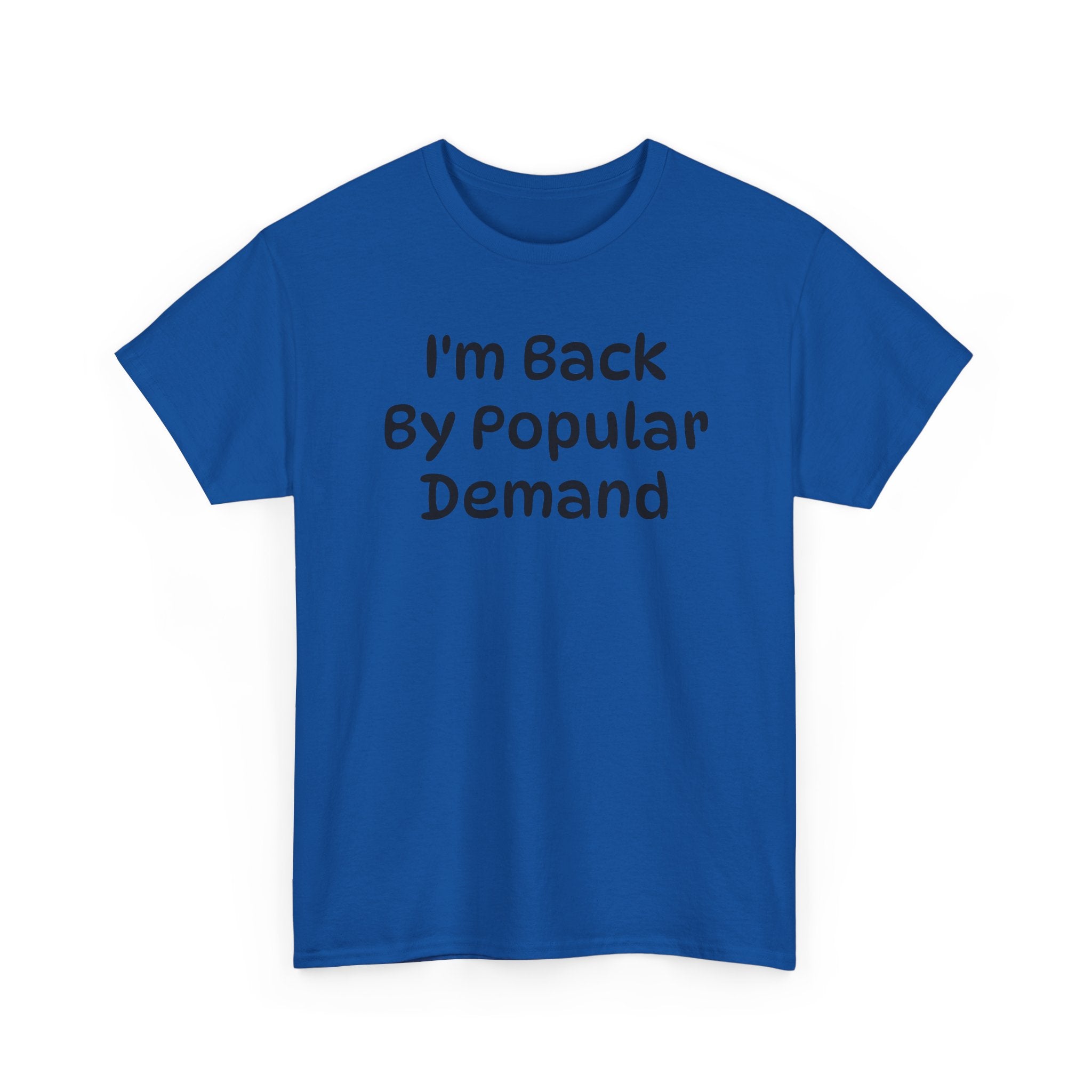 I'm Back By Popular Demand Funny Tee