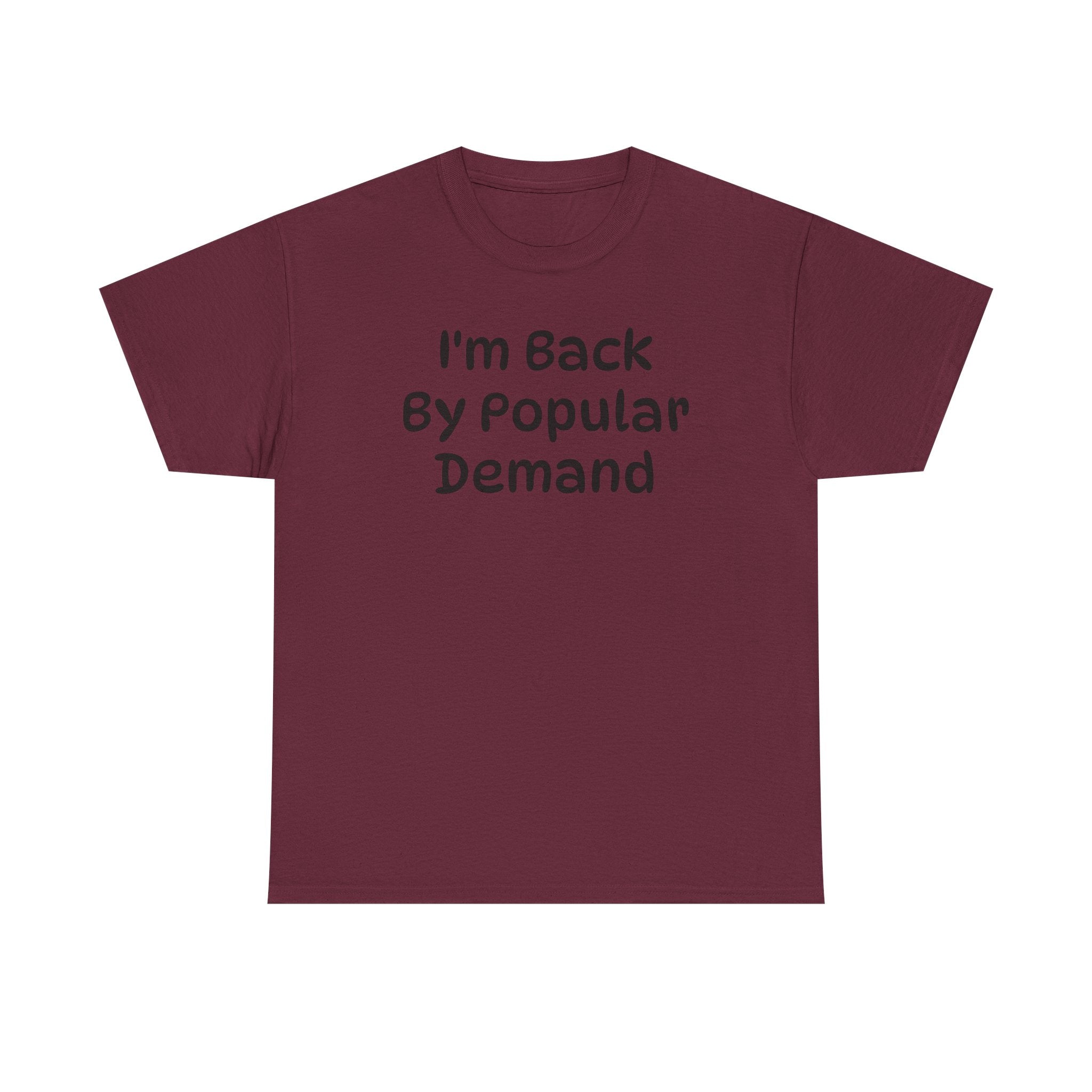 I'm Back By Popular Demand Funny Tee