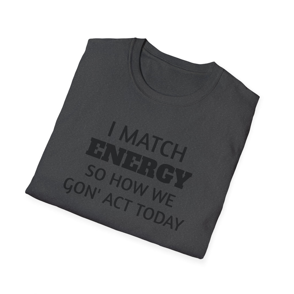 I Match Energy T-Shirt | Funny Quote Tee, Sarcastic Text Shirt