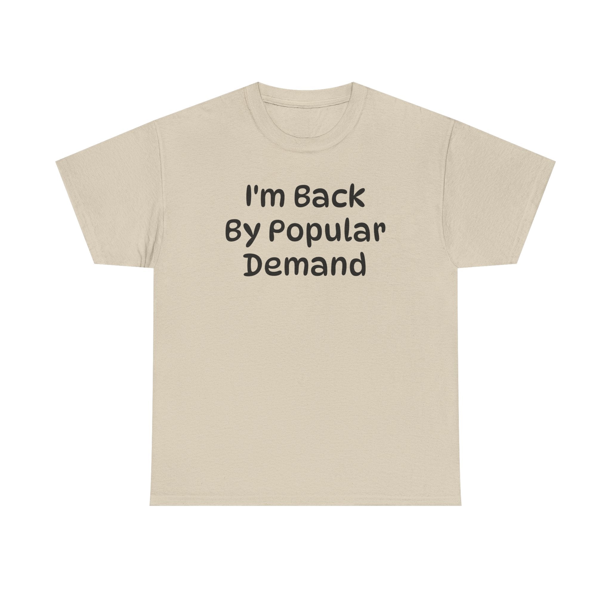 I'm Back By Popular Demand Funny Tee