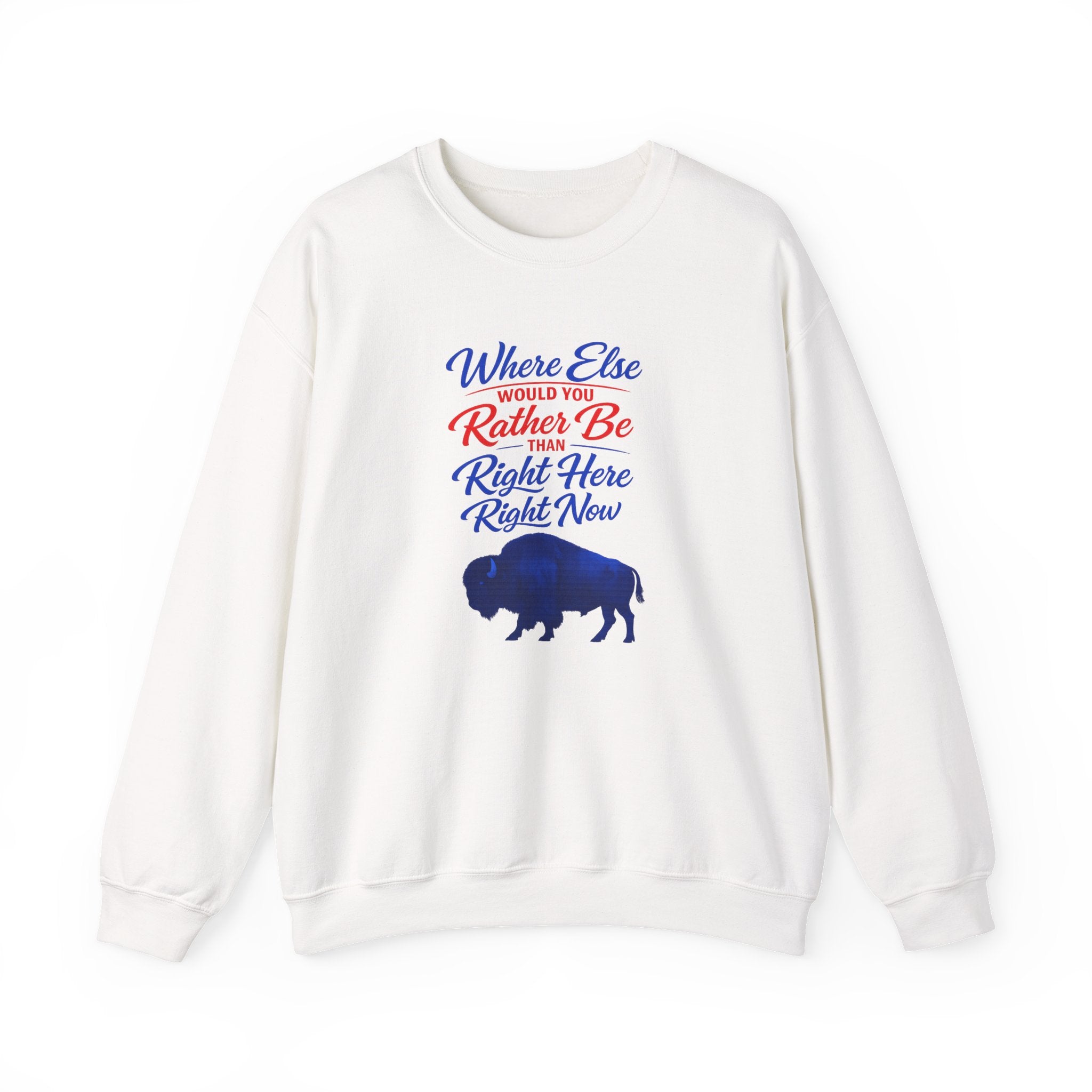 Where Else Would You Rather Be Right Here Right Now Buffalo Sweatshirt | Retro Script