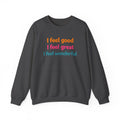 I feel good I feel great I feel wonderful Sweatshirt | Positive Affirmation