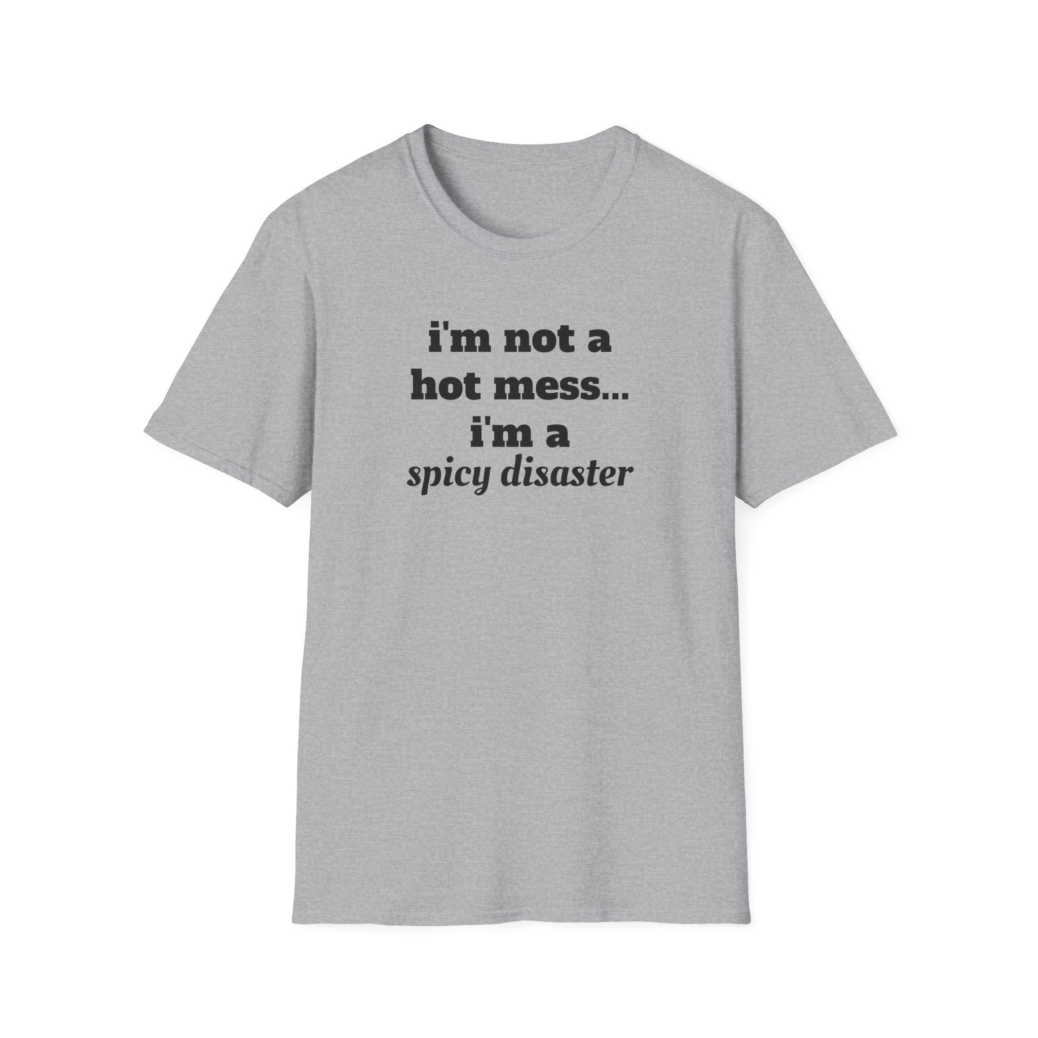 i'm not a hot mess i'm a spicy disaster funny T-Shirt | Funny Text Tee