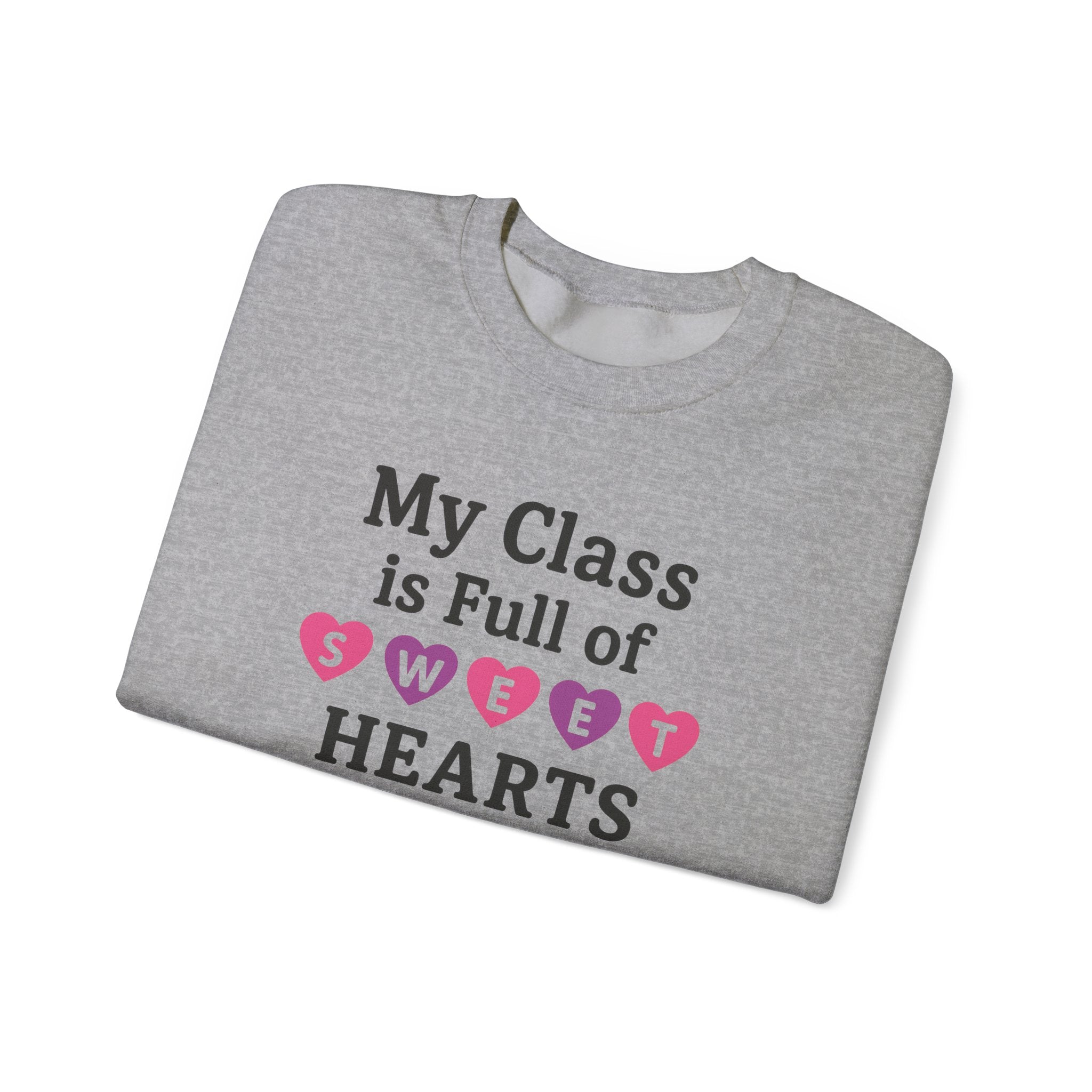 My Class is Full of Sweet Hearts Crewneck Sweatshirt | Teacher Valentine Shirt