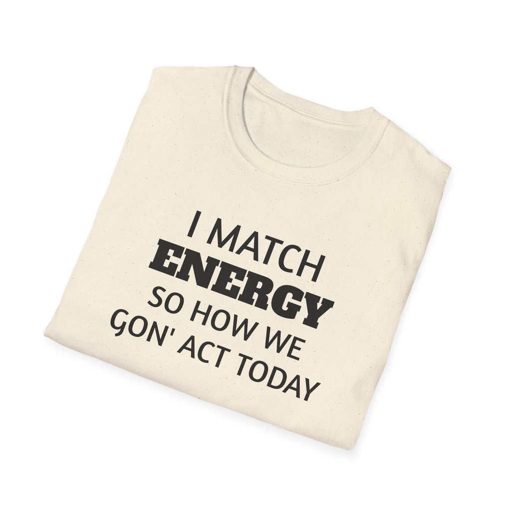 I Match Energy T-Shirt | Funny Quote Tee, Sarcastic Text Shirt