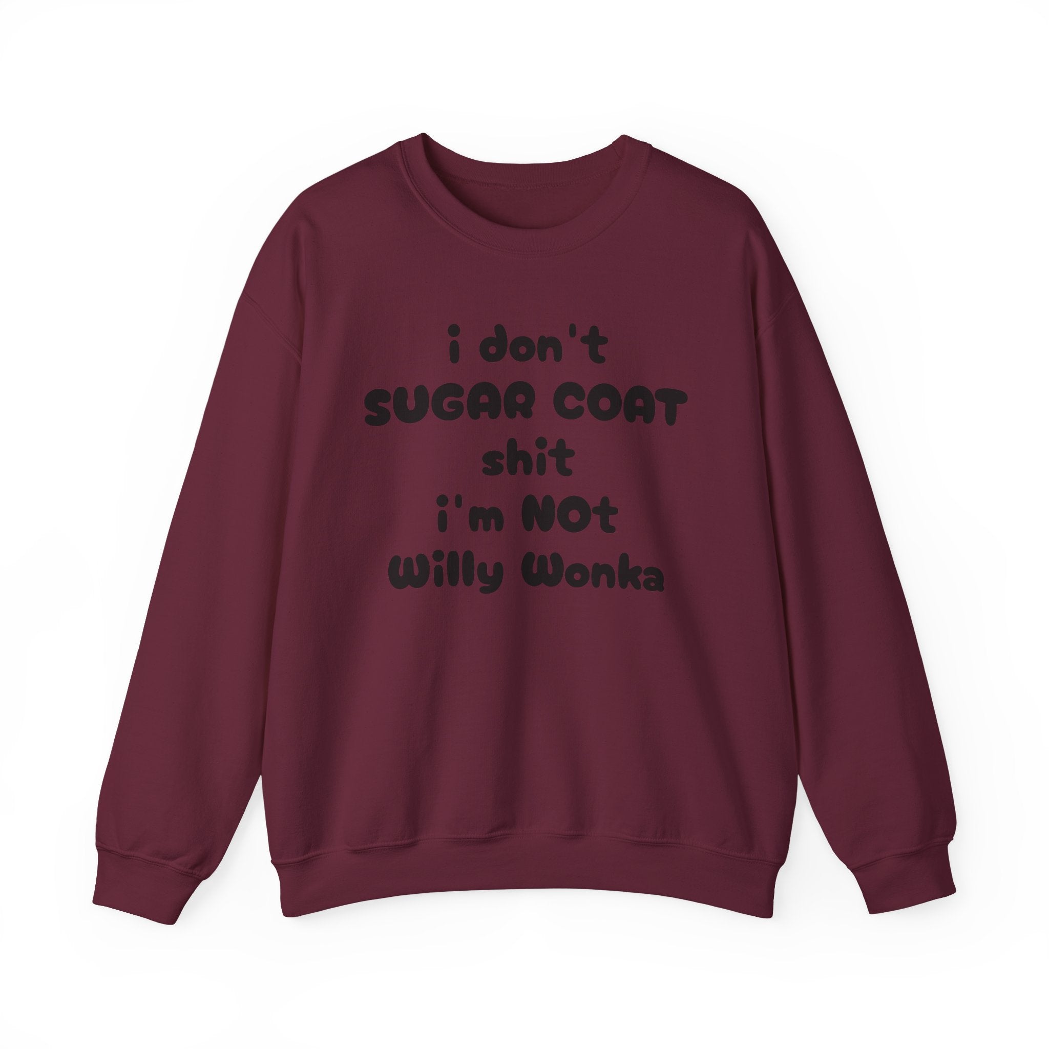 I don't sugar coat shit I'm Not Willy Wonka funny Sweatshirt