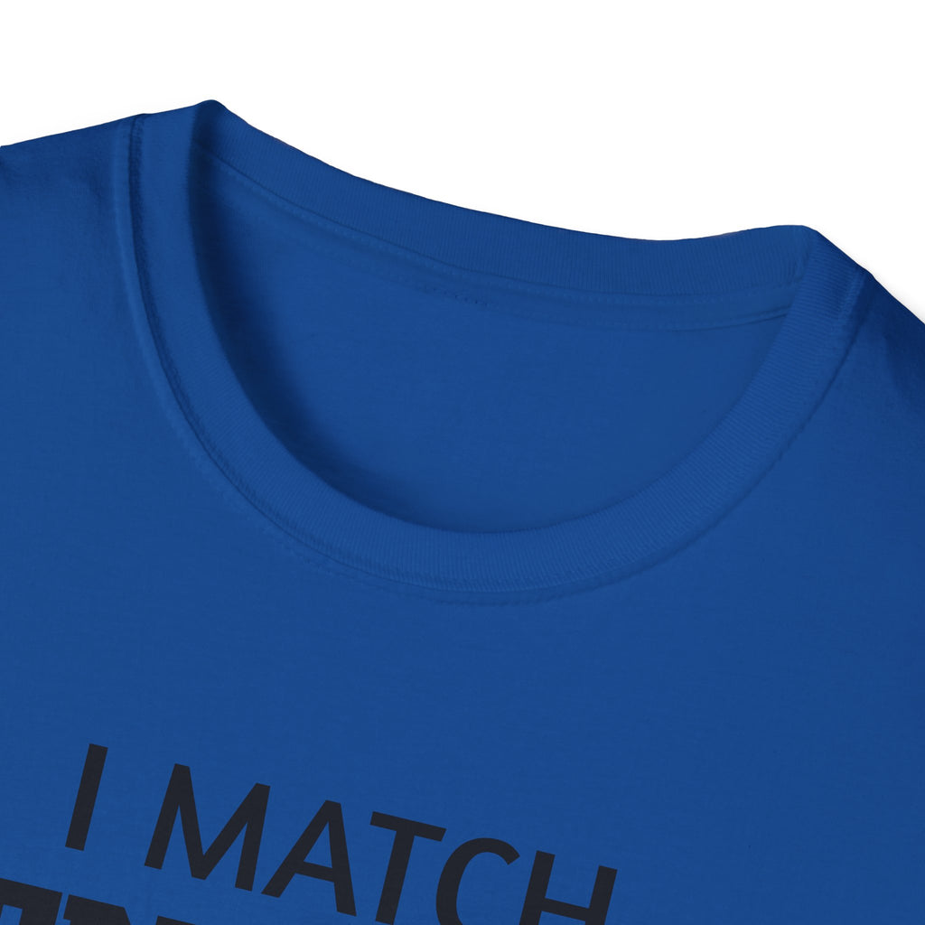 I Match Energy T-Shirt | Funny Quote Tee, Sarcastic Text Shirt