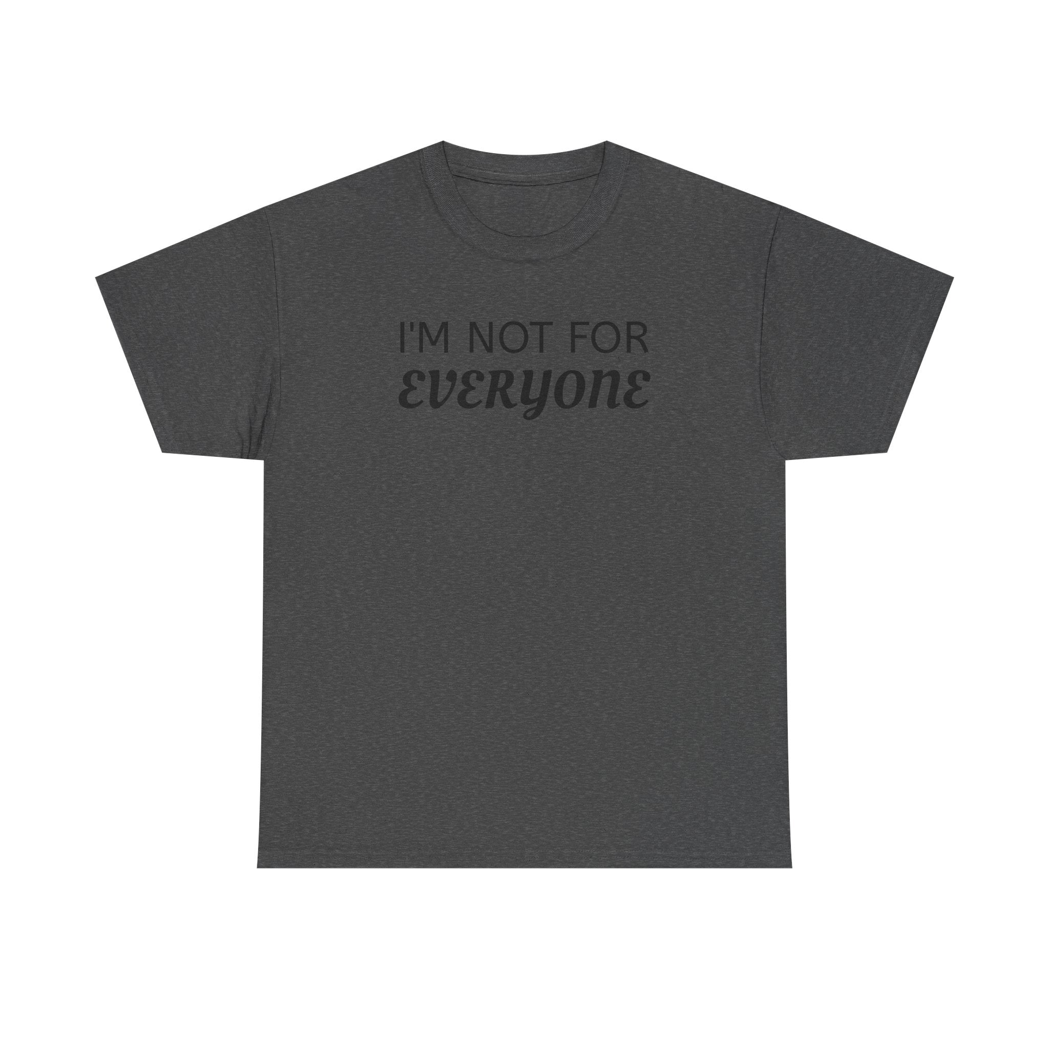 I'm Not For Everyone Tee