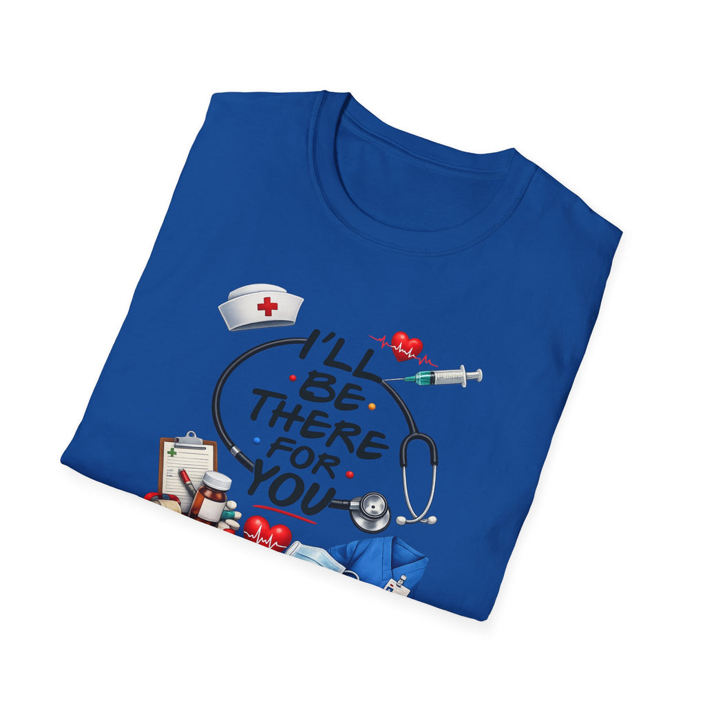 Nurse "I'll Be There For You" T-Shirt