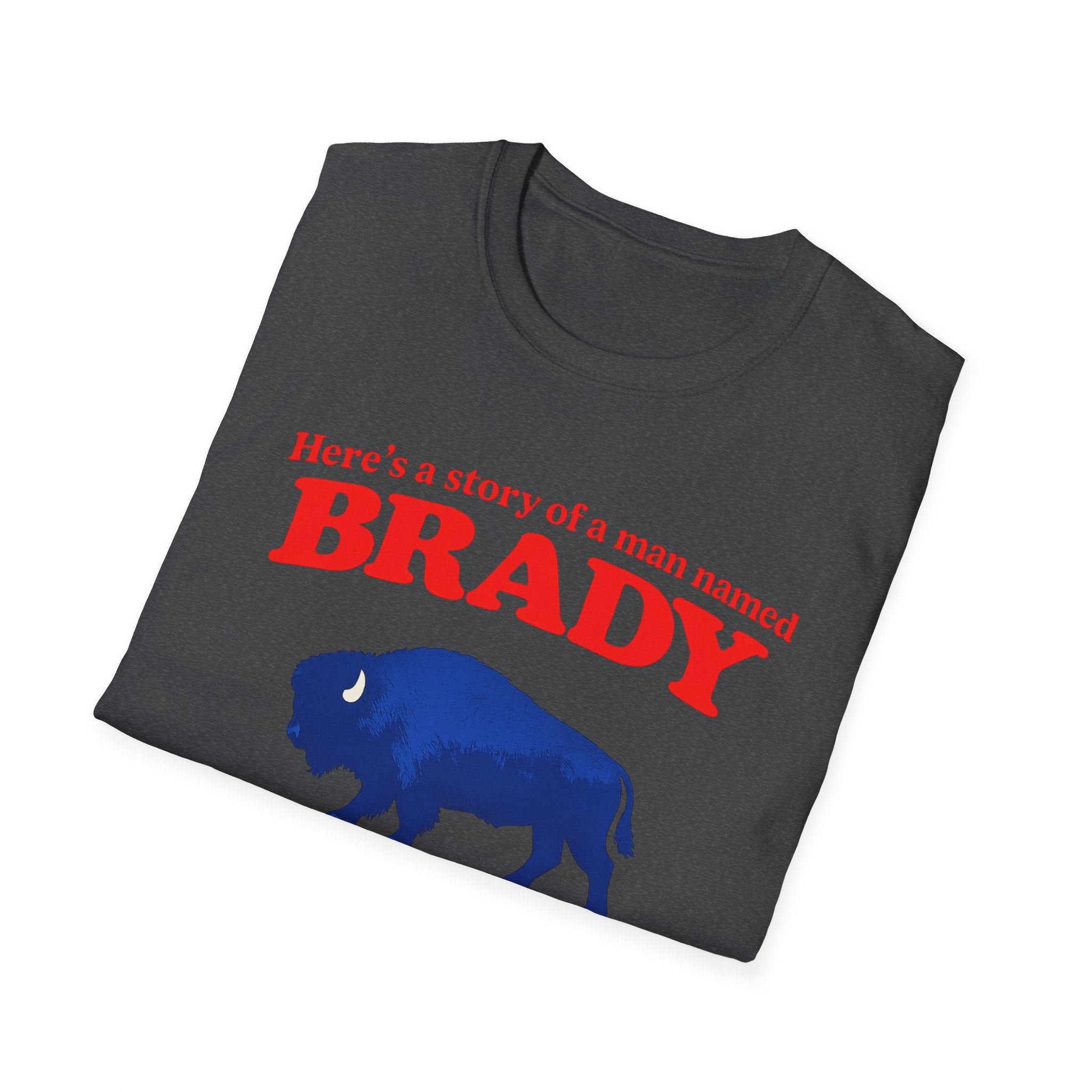 Buffalo a man named Brady Unisex Softstyle T-Shirt