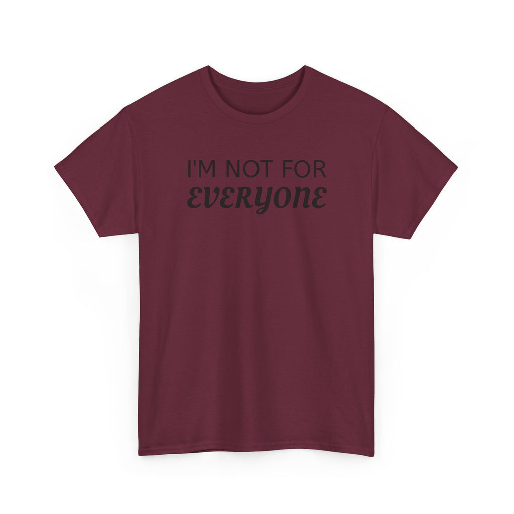 I'm Not For Everyone Tee
