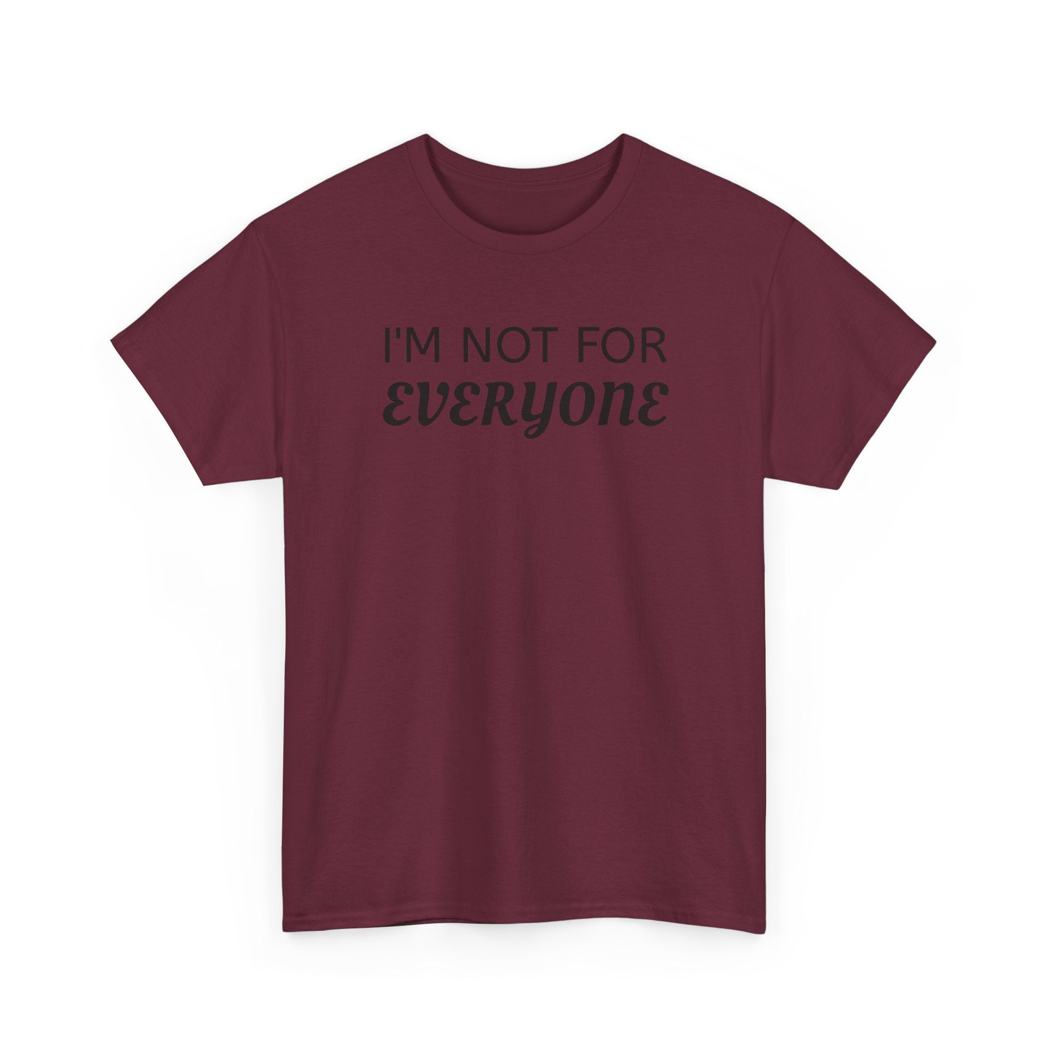 I'm Not For Everyone Tee