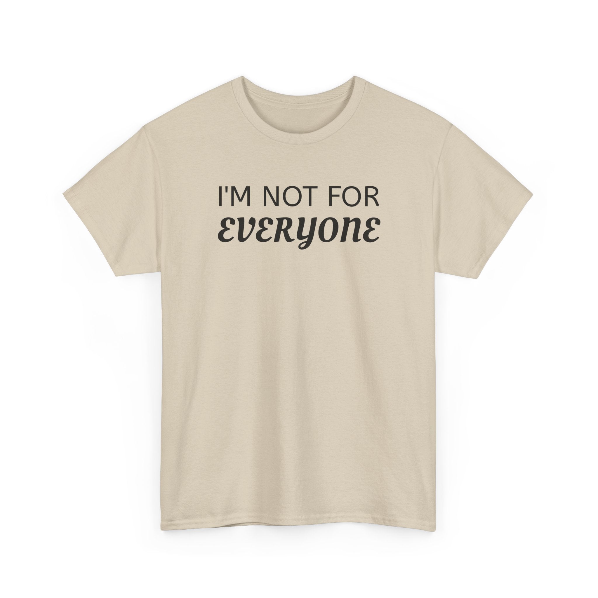 I'm Not For Everyone Tee