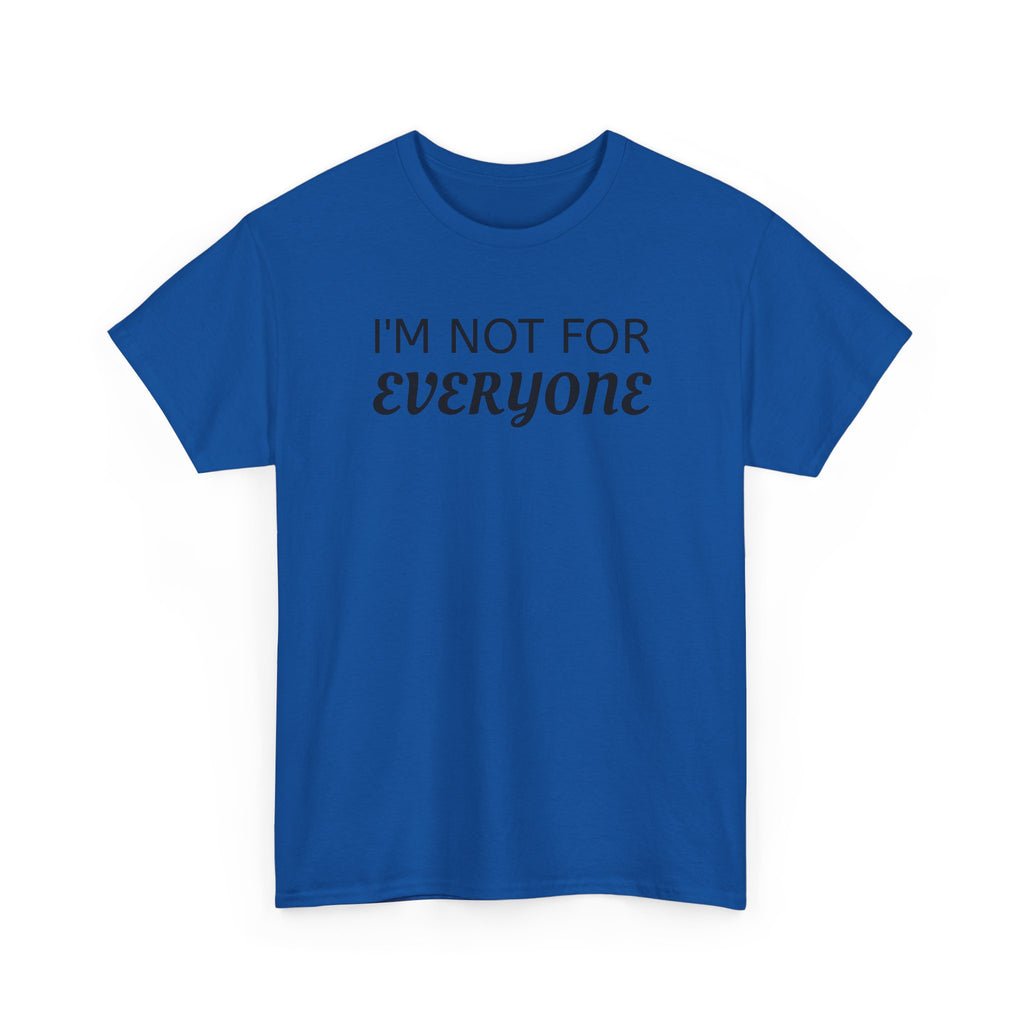 I'm Not For Everyone Tee