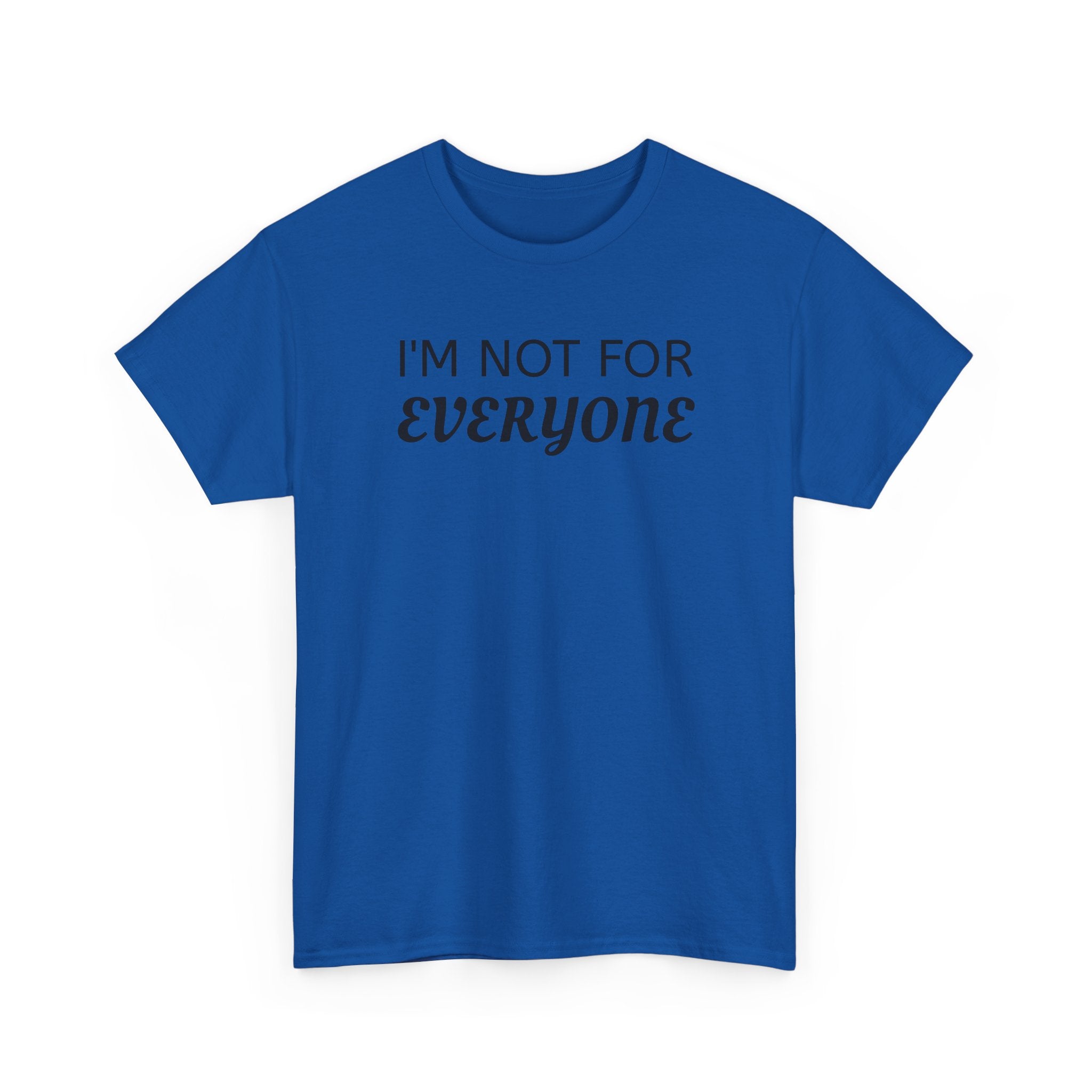 I'm Not For Everyone Tee