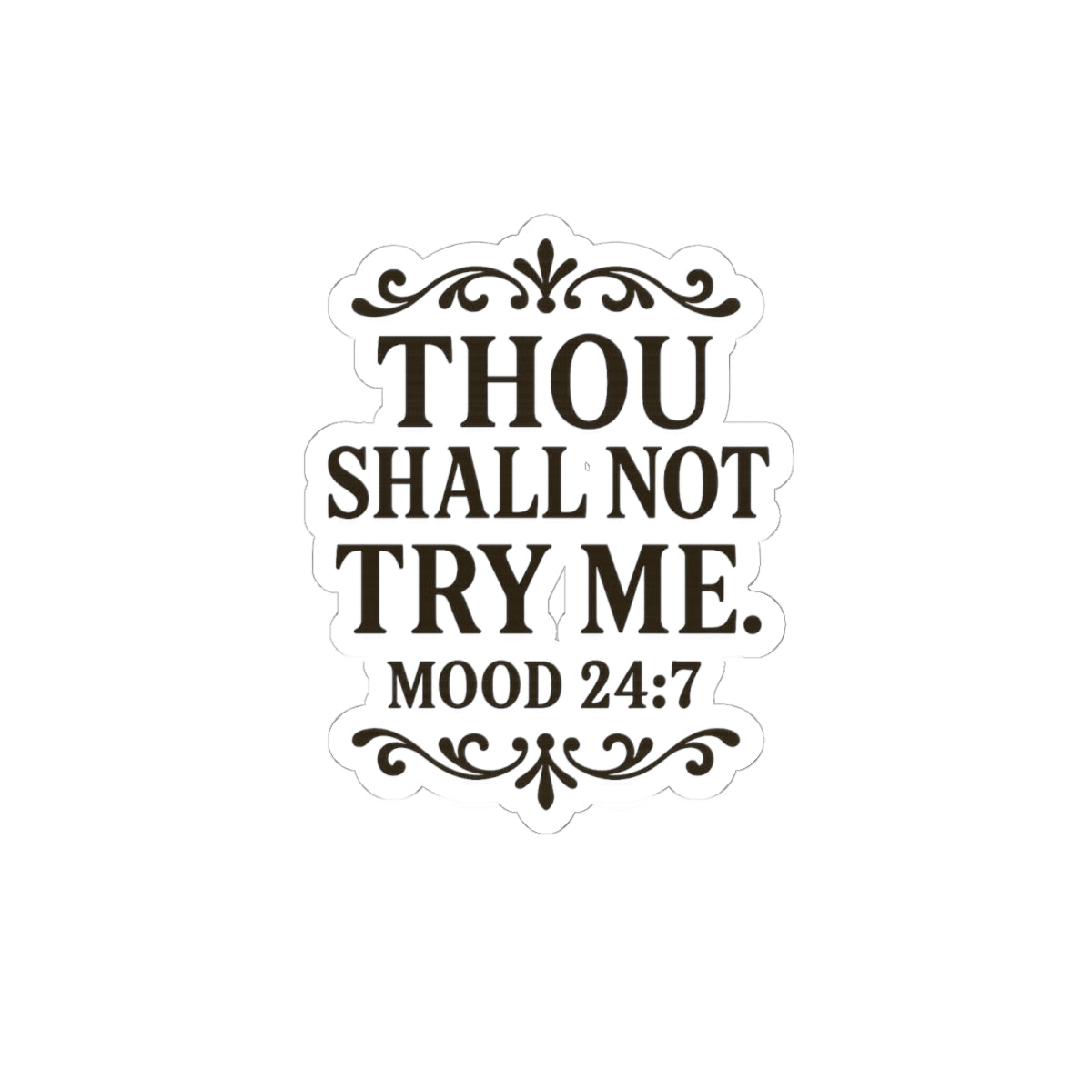 Thou Shall Not Try Me mood 24:7 Sticker | Kiss-Cut Vinyl Sticker