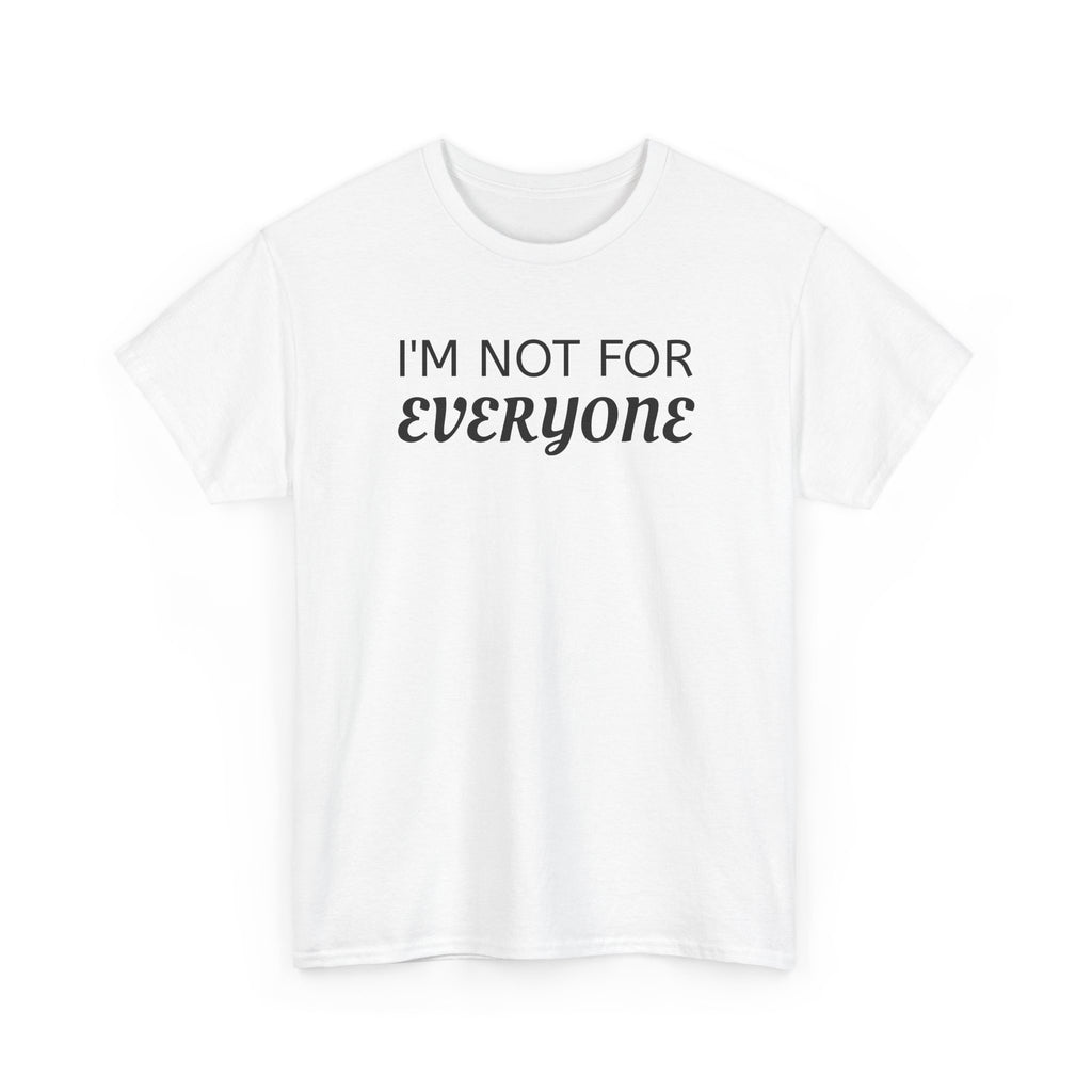 I'm Not For Everyone Tee