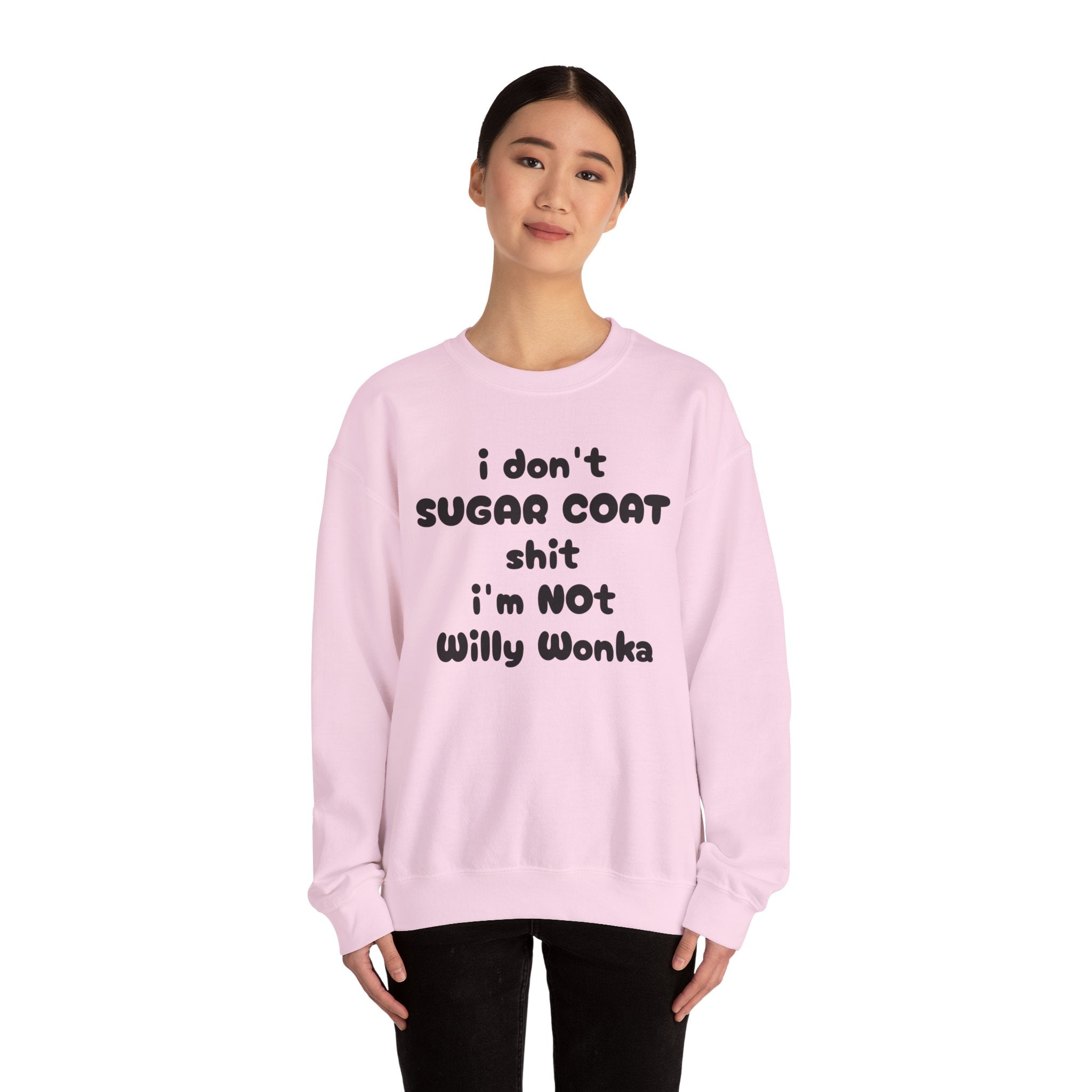 I don't sugar coat shit I'm Not Willy Wonka funny Sweatshirt
