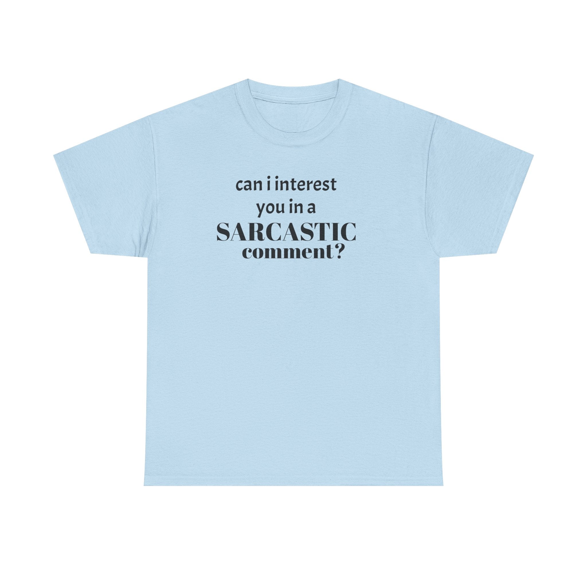 Can I Interest You in a Sarcastic Comment Tee | Sarcastic Quote Shirt