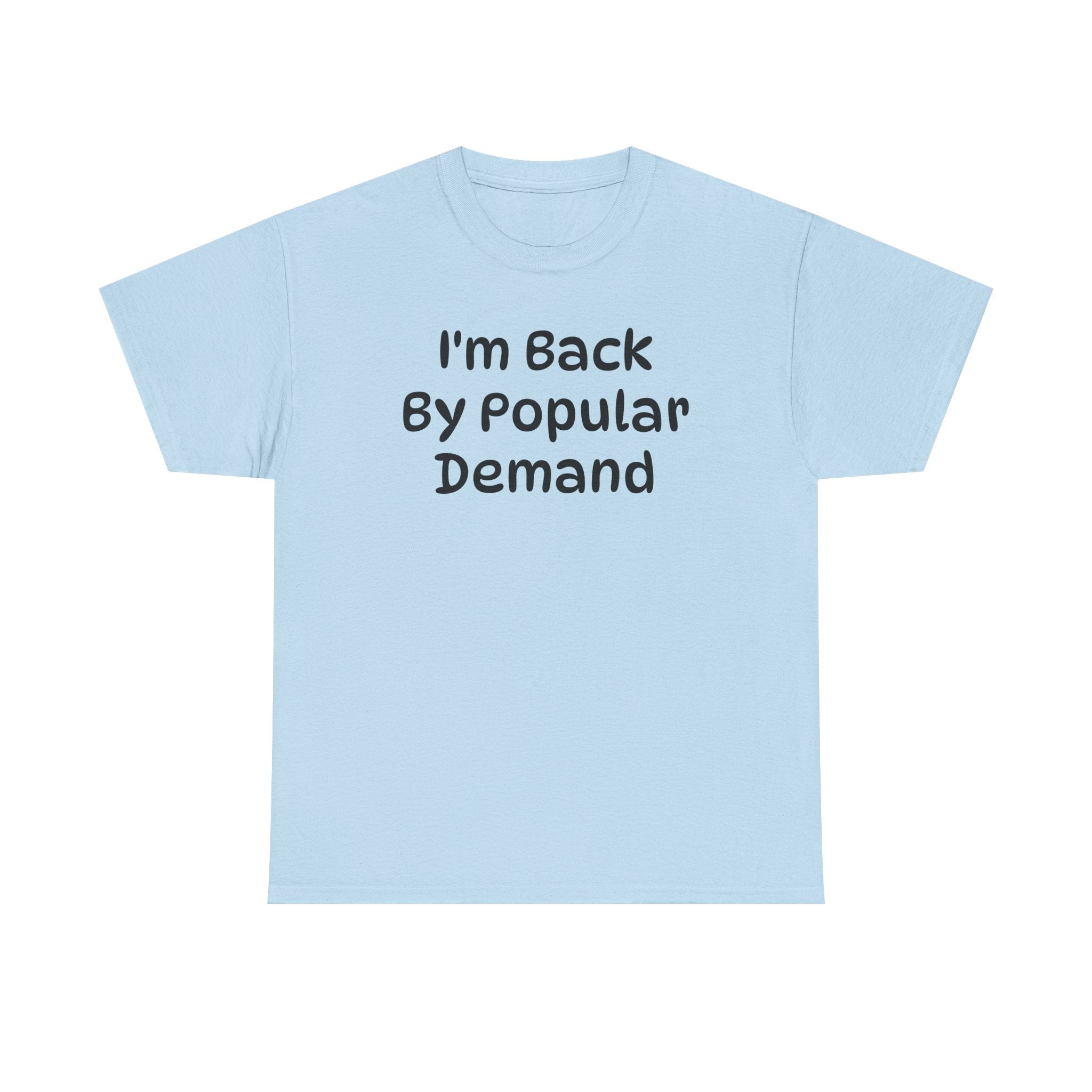 I'm Back By Popular Demand Funny Tee