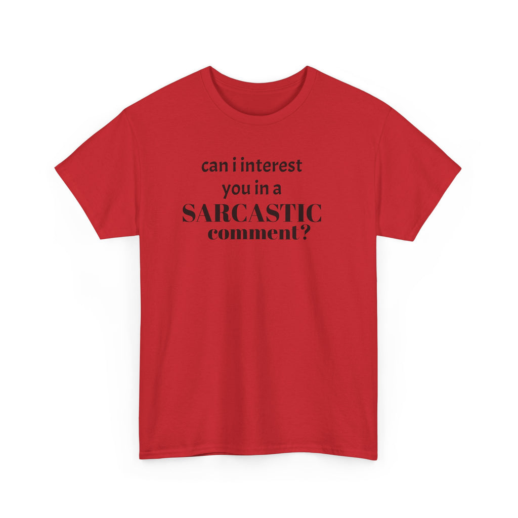 Can I Interest You in a Sarcastic Comment Tee | Sarcastic Quote Shirt