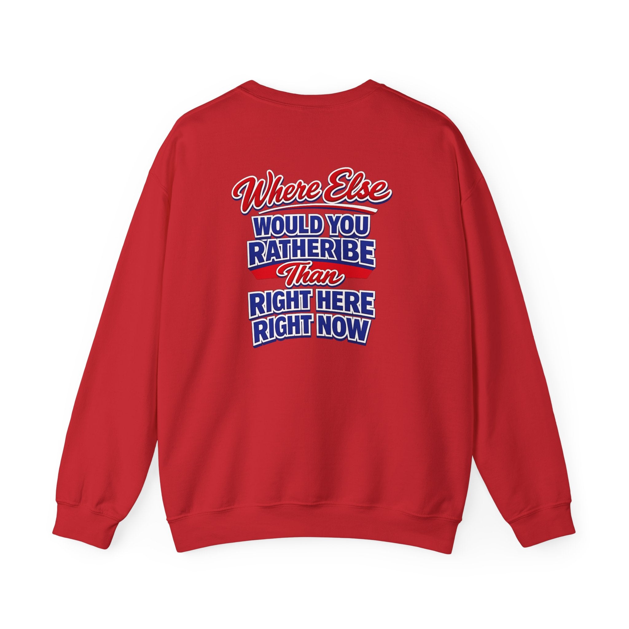 Where Else Would You Rather Be Than Right Here Right Now Crewneck Sweatshirt | Buffalo Chest Logo