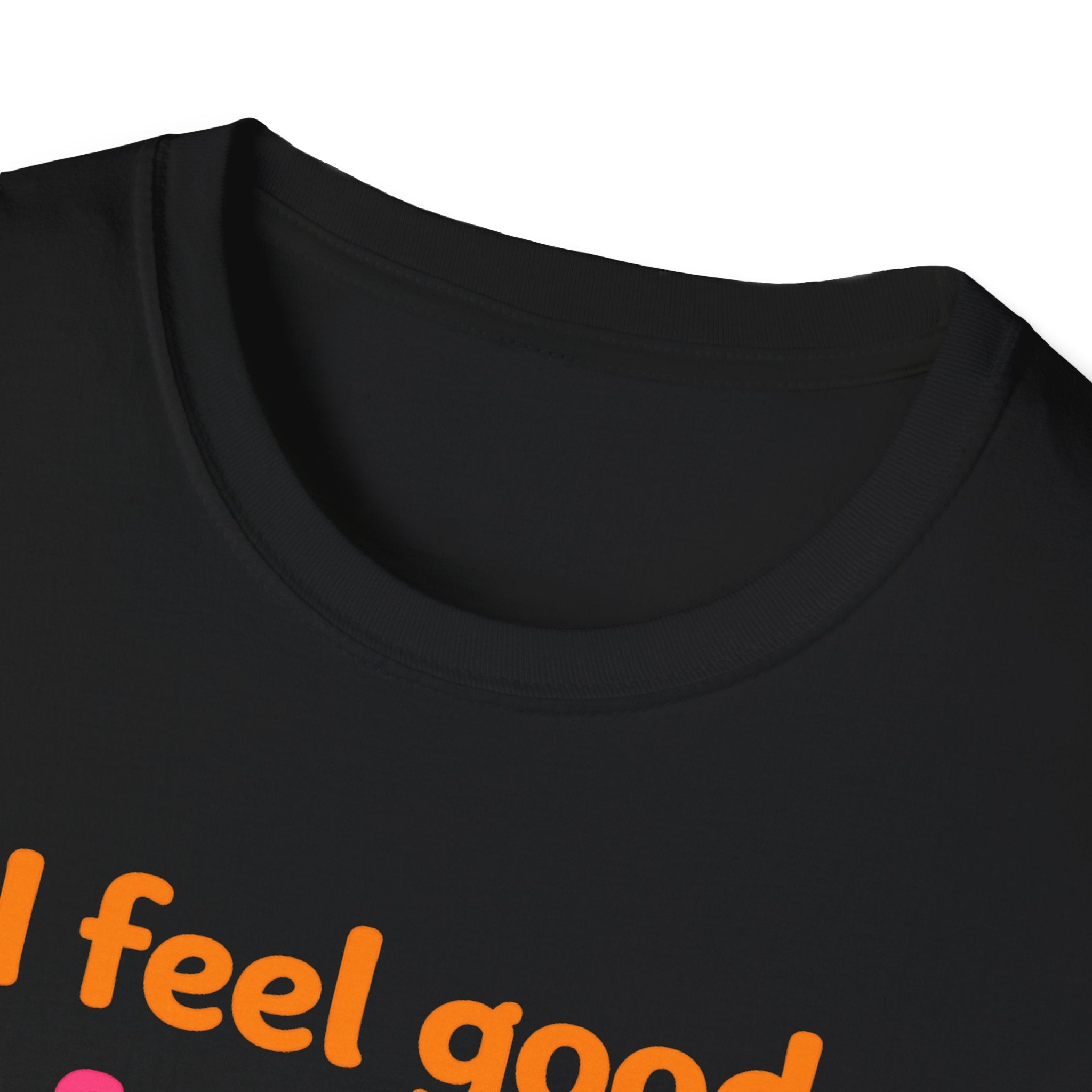I feel good I feel great I feel wonderful T-Shirt | Positive Affirmation Tee