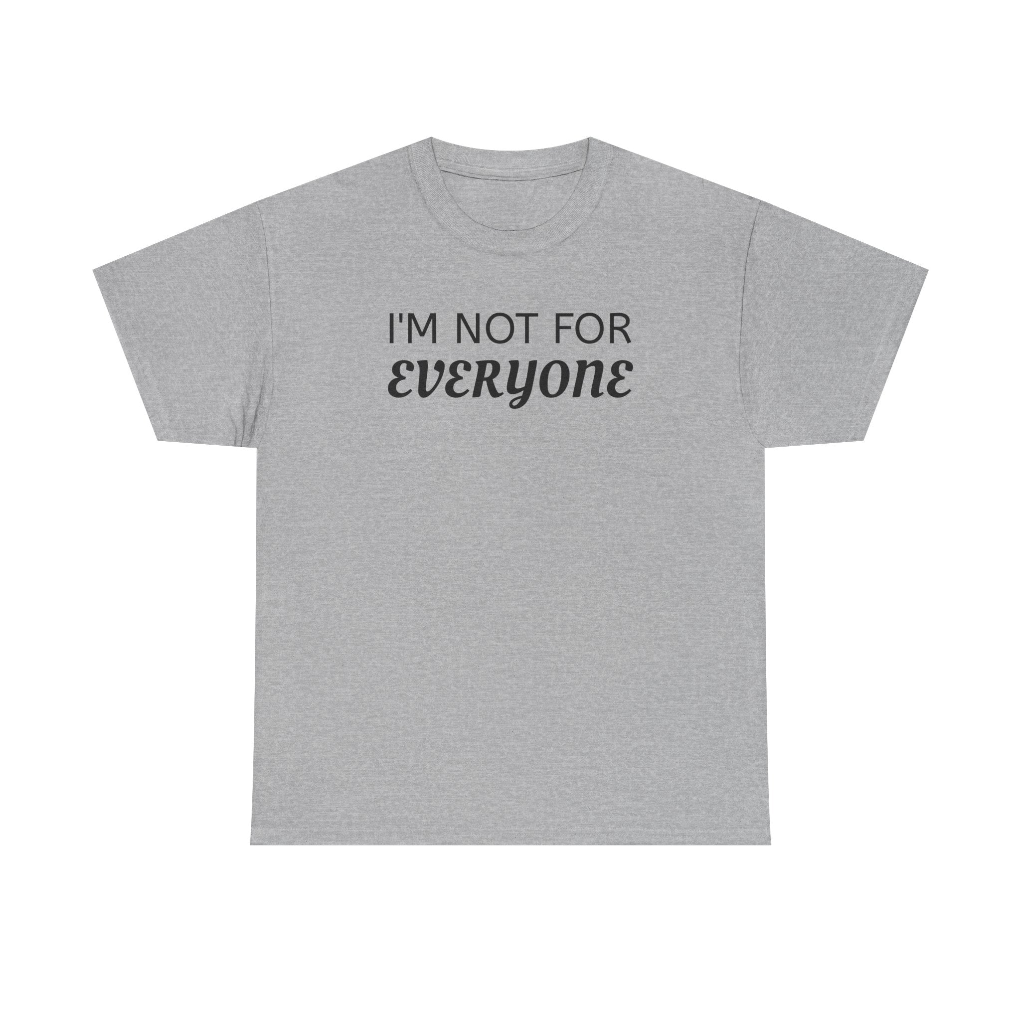 I'm Not For Everyone Tee