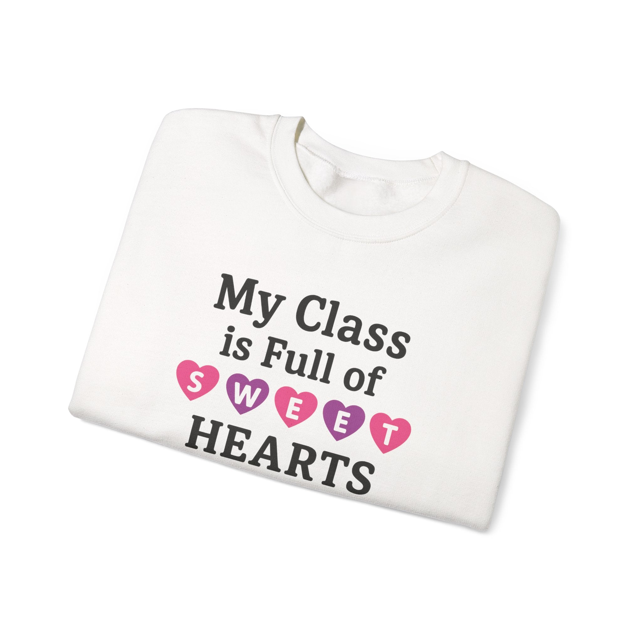 My Class is Full of Sweet Hearts Crewneck Sweatshirt | Teacher Valentine Shirt