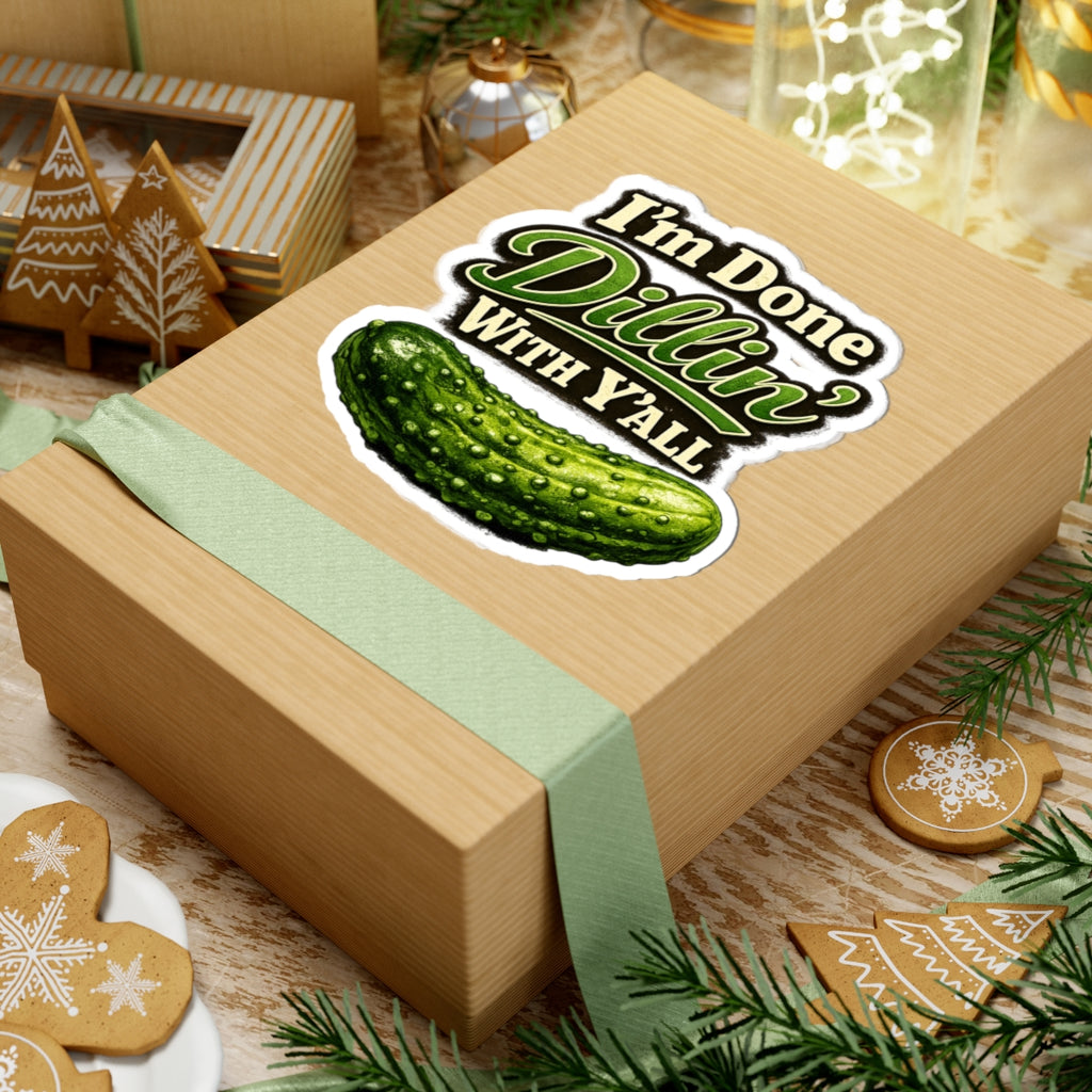 I'm Done Dillin' With Y'all Pickle Sticker | Kiss-Cut Vinyl Sticker