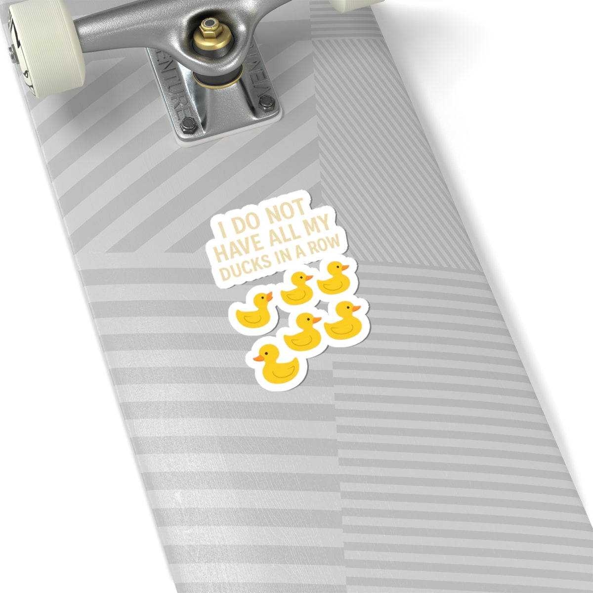 I Do Not Have All My Ducks In A Row Sticker