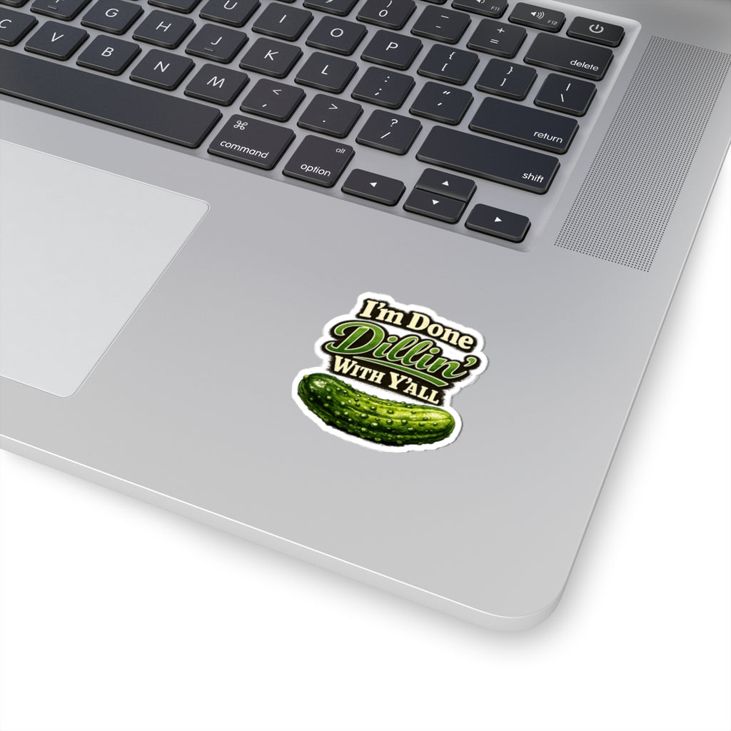 I'm Done Dillin' With Y'all Pickle Sticker | Kiss-Cut Vinyl Sticker