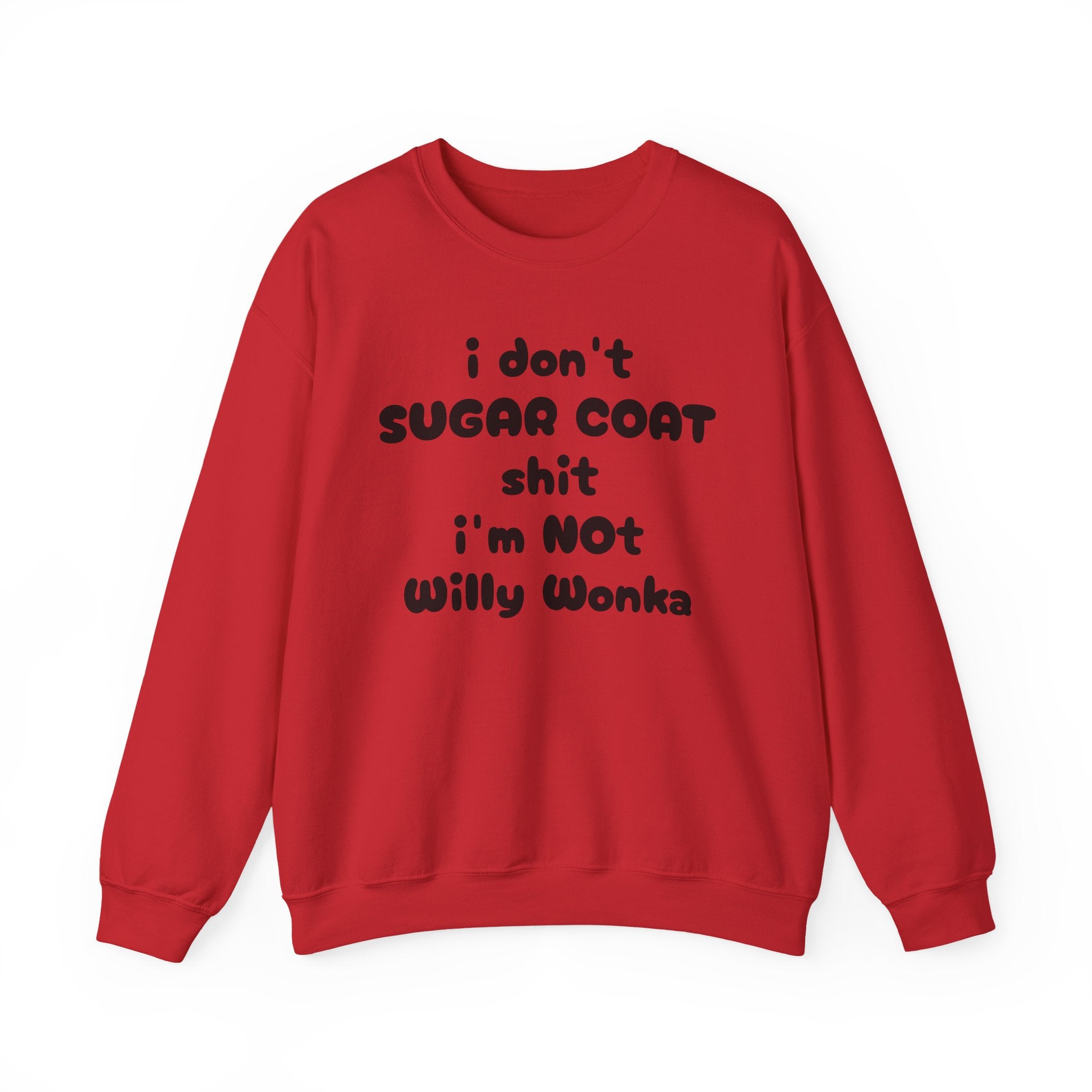 I don't sugar coat shit I'm Not Willy Wonka funny Sweatshirt