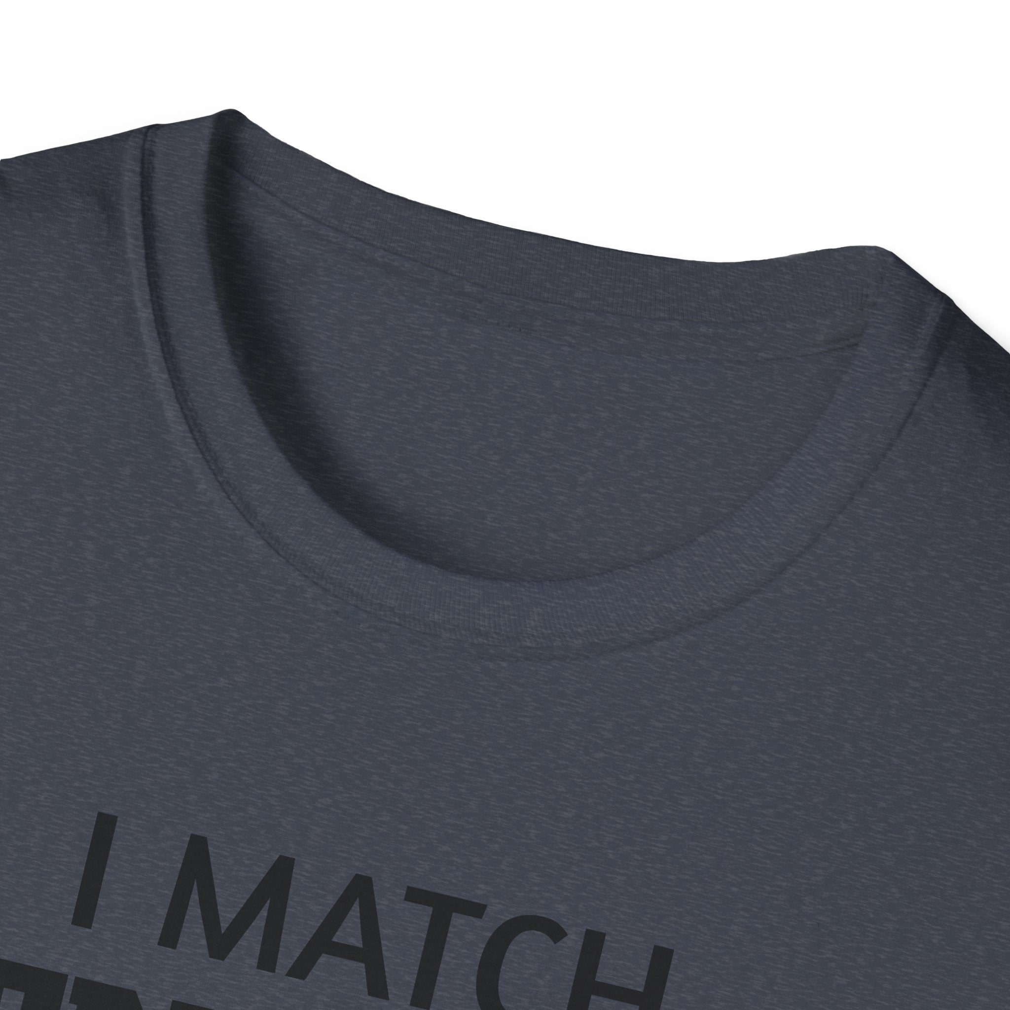 I Match Energy T-Shirt | Funny Quote Tee, Sarcastic Text Shirt