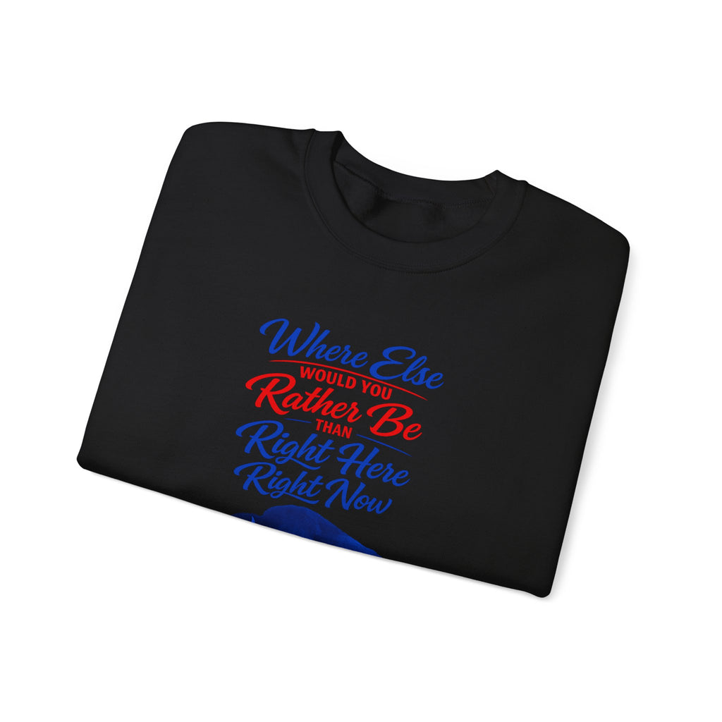 Where Else Would You Rather Be Right Here Right Now Buffalo Sweatshirt | Retro Script