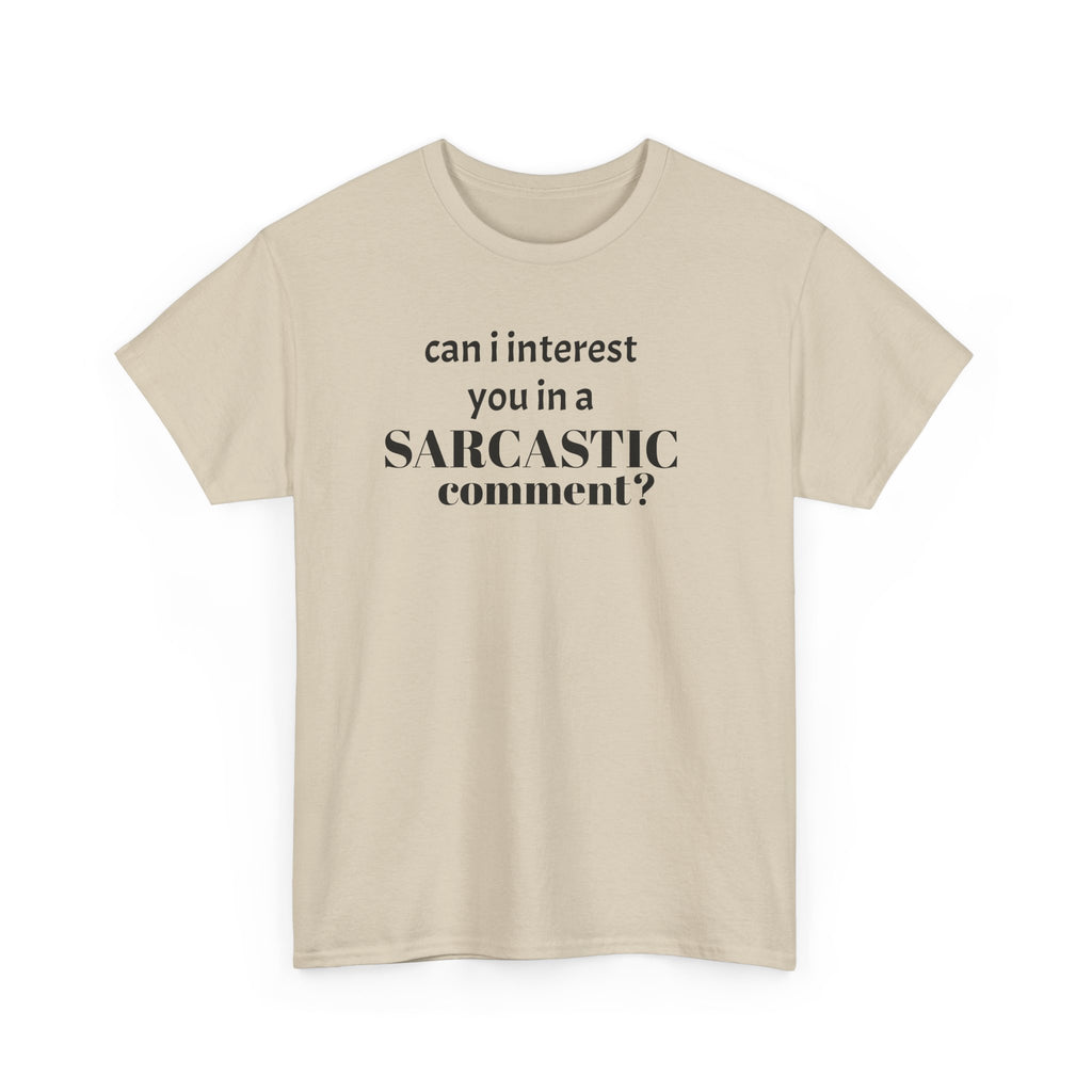 Can I Interest You in a Sarcastic Comment Tee | Sarcastic Quote Shirt