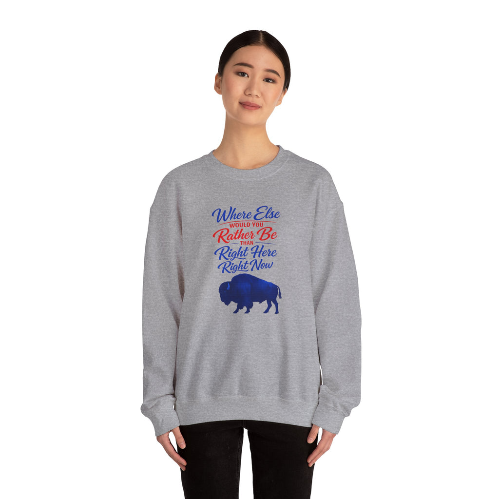 Where Else Would You Rather Be Right Here Right Now Buffalo Sweatshirt | Retro Script