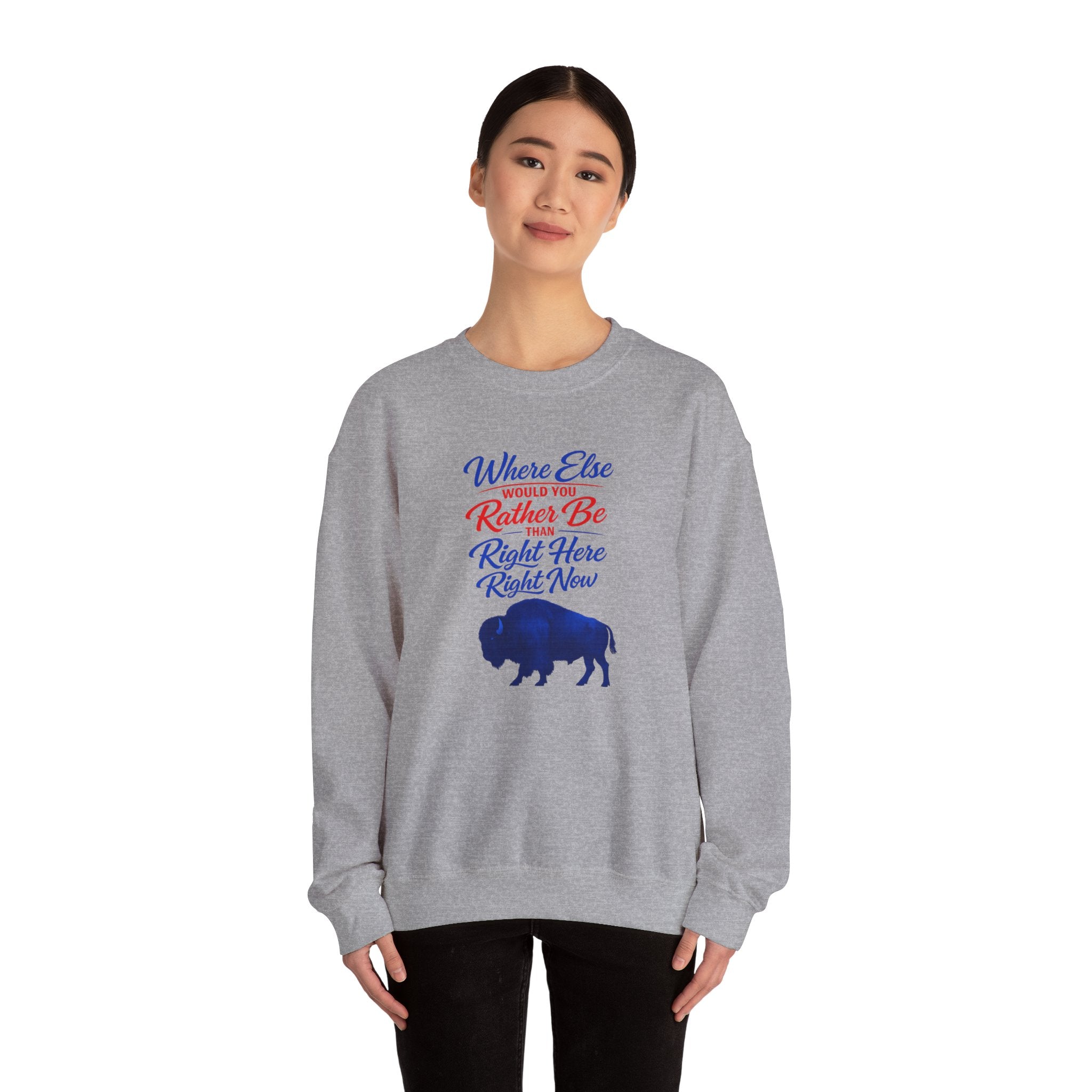 Where Else Would You Rather Be Right Here Right Now Buffalo Sweatshirt | Retro Script